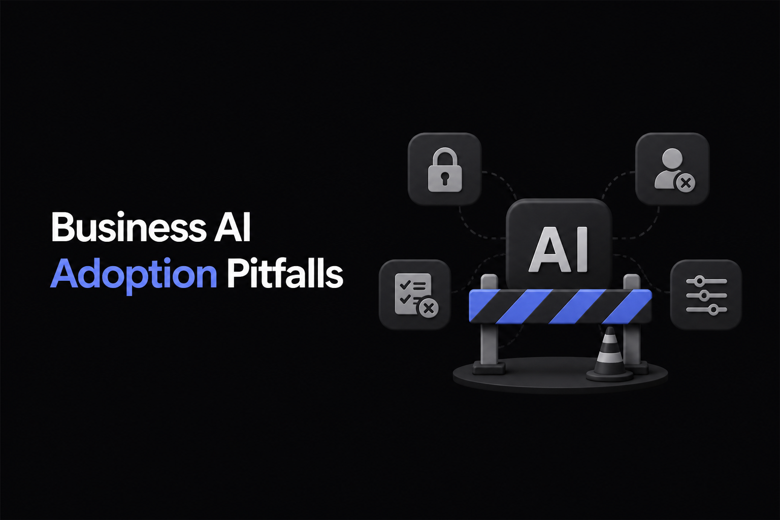 Business AI Adoption Pitfalls: 5 Control Mistakes Slowing Your AI Work