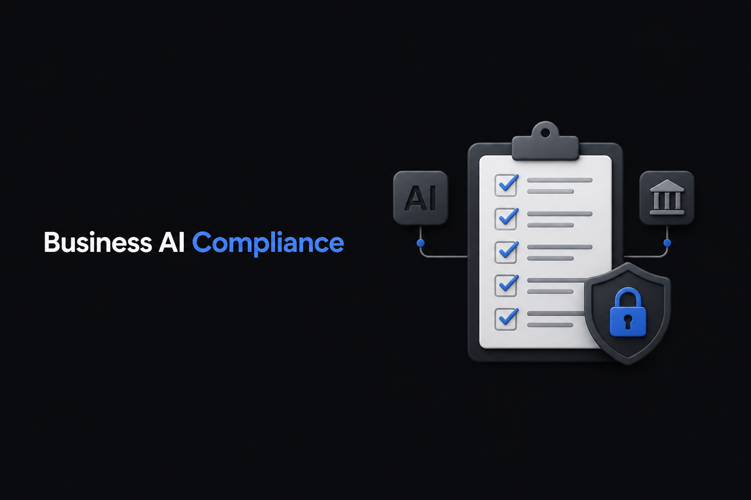 Business AI Compliance: Checklist to Safely Manage AI Work and Adoption