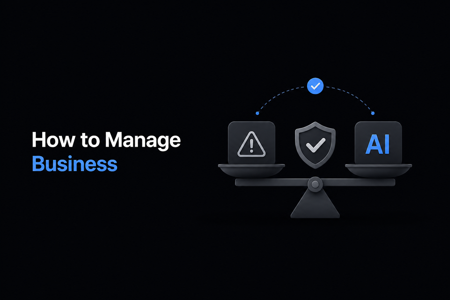 How to Manage Business AI Risks Without Slowing AI Adoption
